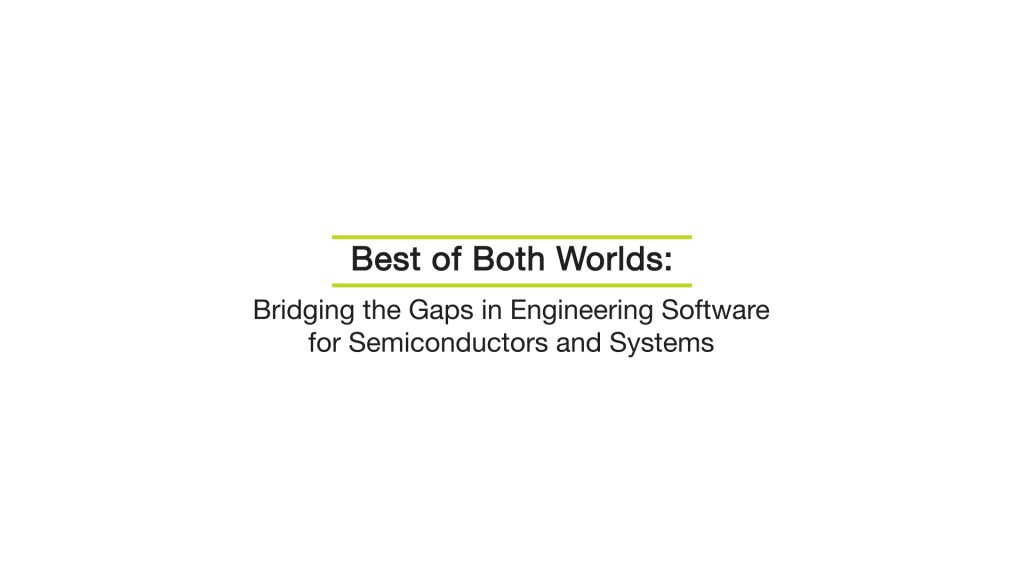61DAC Panel: Best of Both Worlds: Bridging the Gaps in Engineering Software for Semconductors.