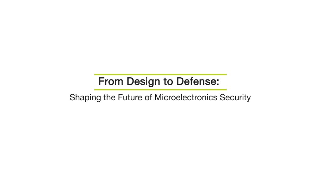 61DAC Panel: From Design to Defense: Shaping the Future of Microelectronics Security.